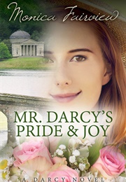 Mr. Darcy's Pride and Joy: A Pride and Prejudice Variation (The Darcy Novels, #3) (Monica Fairview)