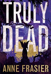 Truly Dead (Anne Frasier)