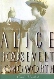 Princess Alice: The Life and Times of Alice Roosevelt Longworth (Alice Felsenthal)
