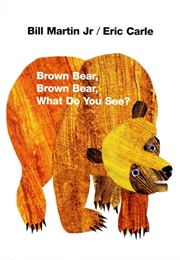 Brown Bear, Brown Bear, What Do You See? (Bill Martin Jr. &amp; Eric Carle)