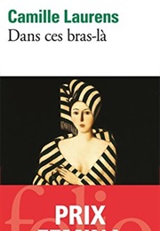 Dans Ces Bras-Là (Camille Laurens)