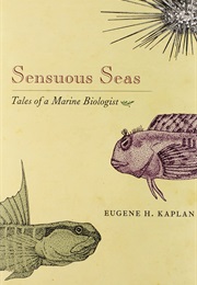 Sensuous Seas: Tales of a Marine Biologist (Eugene H. Kaplan)