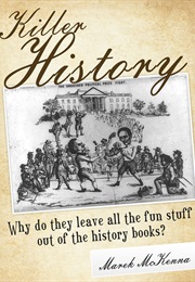 Killer History: Why Do They Leave All the Fun Stuff Out of the History Books? (Marek McKenna)