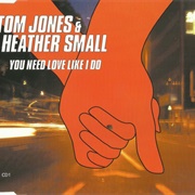You Need Love Like I Do - Tom Jones & Heather Small