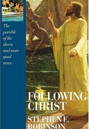 Following Christ: The Parable of the Divers and More Good News (Stephen E. Robinson)