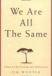 We Are All the Same: A Story of a Boy's Courage and a Mother's Love (Jim Wooten)