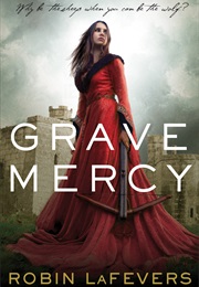 Grave Mercy (Robin Lafevers)