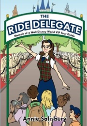The Ride Delegate: Memoir of a Walt Disney World VIP Tour Guide (Annie Salisbury)