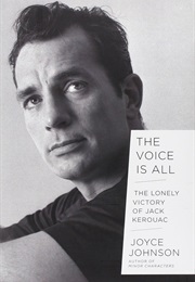 The Voice Is All: The Lonely Victory of Jack Kerouac (Joyce Johnson)