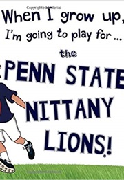 When I Grow Up, I'm Going to Play for the Penn State Nittany Lions (Gemma Cary)