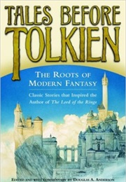Tales Before Tolkien: The Roots of Modern Fantasy (Douglas A. Anderson)