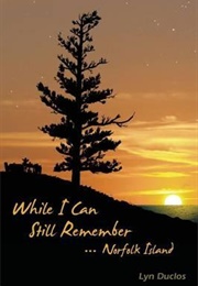 Wile I Can Still Remember: ...Norfolk Island (Lyn Duclos)