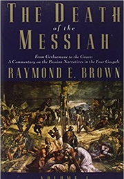 The Death of the Messiah: From Gethsemane to the Grave (Raymond E. Brown)