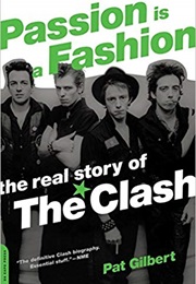 Passion Is a Fashion: The Real Story of the Clash (Pat Gilbert)