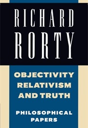 Objectivity, Relativism, and Truth (Richard Rorty)
