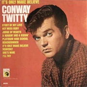 It's Only Make Believe - Conway Twitty