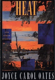 Heat & Other Stories (Joyce Carol Oates)