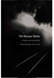 The Warsaw Ghetto: A Guide to the Perished City (Barbara Engelking)
