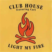 Light My Fire - Club House Featuring Carl