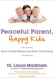 Peaceful Parent, Happy Kids (Laura Markham)