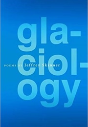 Glaciology (Jeffrey Skinner)