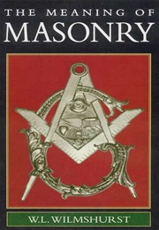 The Meaning of Masonry (W.L. Wilmshurst)