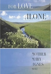 For Love Alone (Mother Mary Agnes)