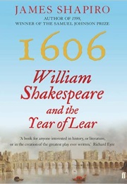 1606: William Shakespeare and the Year of Lear (James Shapiro)