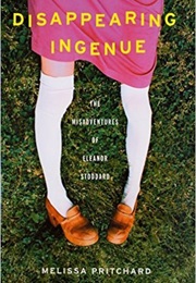 Disappearing Ingenue: The Misadventures of Eleanor Stoddard (Melissa Pritchard)