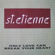 Only Love Can Break Your Heart - Saint Etienne