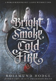Bright Smoke Cold Fire (Rosamund Hodge)