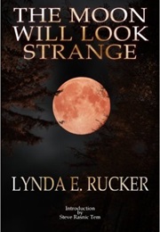 The Moon Will Look Strange (Lynda E. Rucker)