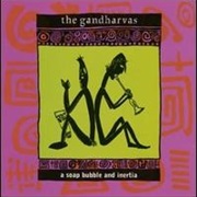The Gandharvas - Soap Bubble and Inertia