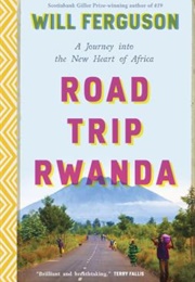 Road Trip Rwanda (Will Ferguson)