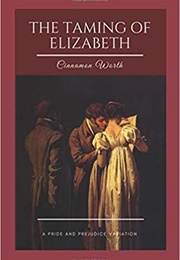 The Taming of Elizabeth: A Pride and Prejudice Variation (Cinnamon Worth)