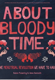 About Bloody Time: The Menstrual Revolution We Have to Have (Karen Picking)