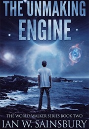 The Unmaking Engine (Ian W. Sainsbury)