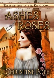 Ashes of Roses (Christine Pope)