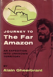 Journey to the Far Amazon: An Expedition Into Unknown Territory (Alain Gheerbrant)
