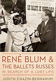 René Blum and the Ballets Russes: In Search of a Lost Life (Judith Chazin-Bennahum)