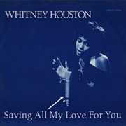 Saving All My Love for You - Whitney Houston