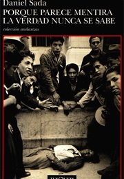 Porque Parece Mentira La Verdad Nunca Se Sabe (Daniel Sada)