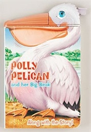 Polly Pelican and Her Big Beak (Snappy Stories)