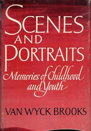 Scenes and Portraits: Memories of Childhood and Youth (Van Wyck Brooks)