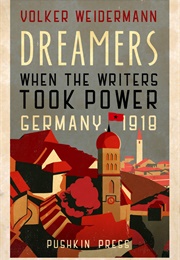 Dreamers: When the Writers Took Power, Germany 1918 (Volker Weidermann)