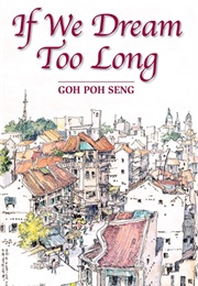 If We Dream Too Long (Goh Poh Seng)