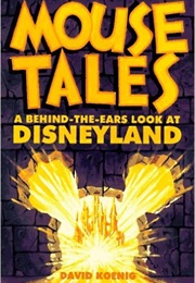 Mouse Tales: A Behind-The-Ears Look at Disneyland (David Koenig)