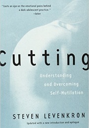Cutting:  Understanding and Overcoming Self-Mutilation (Steven Levenkron)