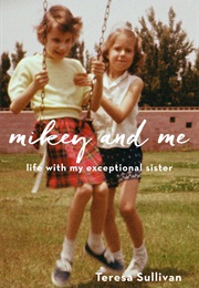 Mikey and Me: Life With My Exceptional Sister (Teresa Sullivan)