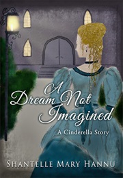 A Dream Not Imagined (Shantelle Mary Hannu)